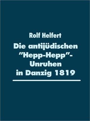 cover image of Die antijüdischen "Hepp-Hepp"-Unruhen in Danzig 1819